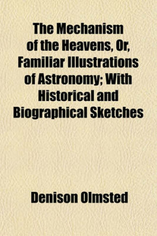 Cover of The Mechanism of the Heavens, Or, Familiar Illustrations of Astronomy; With Historical and Biographical Sketches