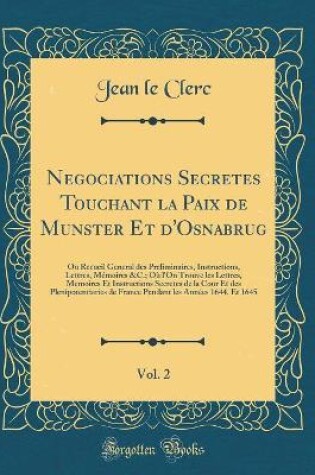 Cover of Negociations Secretes Touchant La Paix de Munster Et d'Osnabrug, Vol. 2