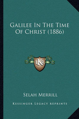 Book cover for Galilee in the Time of Christ (1886) Galilee in the Time of Christ (1886)