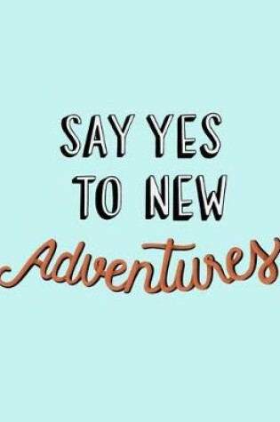 Cover of Say Yes to New Adventures