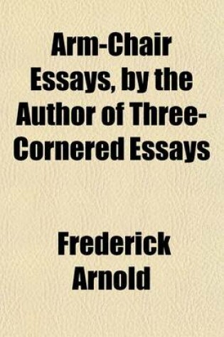 Cover of Arm-Chair Essays, by the Author of Three-Cornered Essays