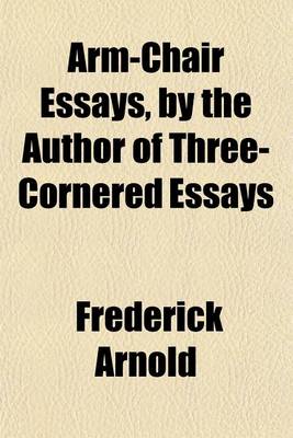 Book cover for Arm-Chair Essays, by the Author of Three-Cornered Essays