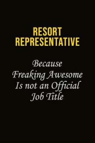 Cover of Resort Representative Because Freaking Awesome Is Not An Official Job Title