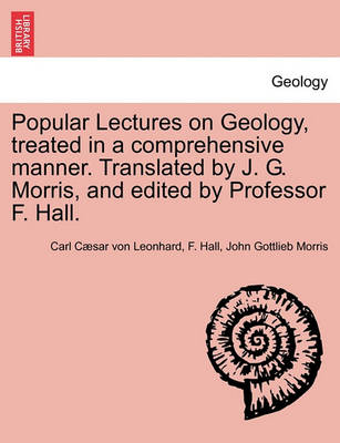 Book cover for Popular Lectures on Geology, Treated in a Comprehensive Manner. Translated by J. G. Morris, and Edited by Professor F. Hall.