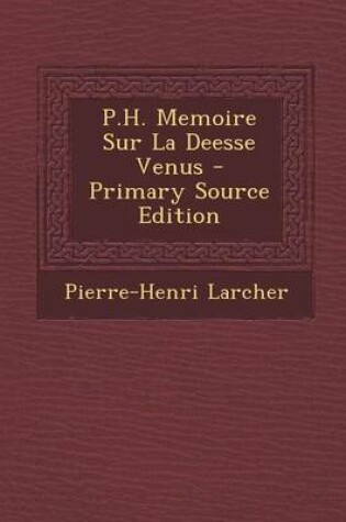 Cover of P.H. Memoire Sur La Deesse Venus
