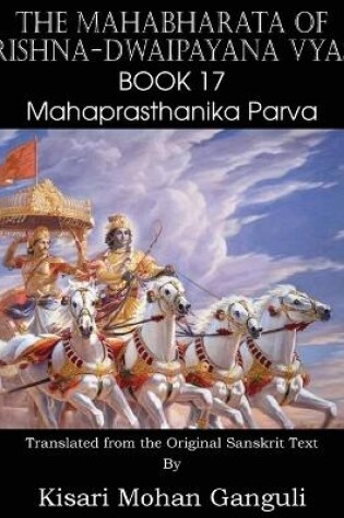 Cover of The Mahabharata of Krishna-Dwaipayana Vyasa Book 17 Mahaprasthanika Parva
