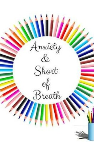 Cover of Anxiety & Short of Breath