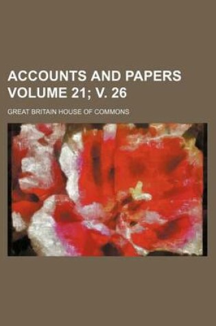 Cover of Accounts and Papers Volume 21; V. 26