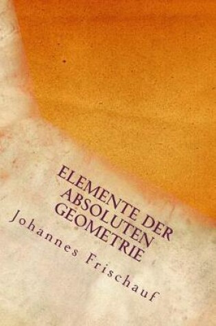 Cover of Elemente Der Absoluten Geometrie