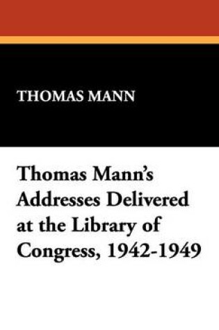 Cover of Thomas Mann's Addresses Delivered at the Library of Congress, 1942-1949