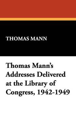 Book cover for Thomas Mann's Addresses Delivered at the Library of Congress, 1942-1949