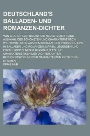 Cover of Deutschland's Balladen- Und Romanzen-Dichter; Von G. A. Burger Bis Auf Die Neueste Zeit