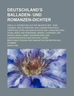 Book cover for Deutschland's Balladen- Und Romanzen-Dichter; Von G. A. Burger Bis Auf Die Neueste Zeit