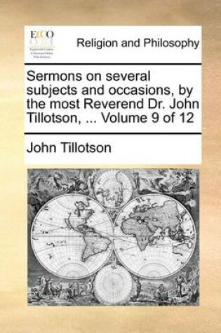 Cover of Sermons on Several Subjects and Occasions, by the Most Reverend Dr. John Tillotson, ... Volume 9 of 12