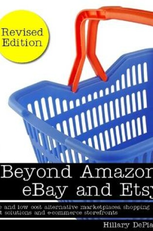 Cover of Beyond Amazon, Ebay and Etsy: Free and Low Cost Alternative Marketplaces, Shopping Cart Solutions and E-commerce Storefronts