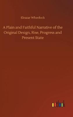 Book cover for A Plain and Faithful Narrative of the Original Design, Rise, Progress and Present State