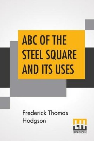Cover of ABC Of The Steel Square And Its Uses