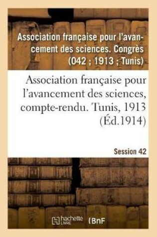 Cover of Association Française Pour l'Avancement Des Sciences, Compte-Rendu. Tunis, 1913