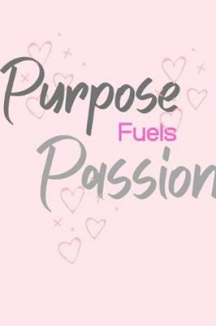 Cover of Purpose Fuels Passion