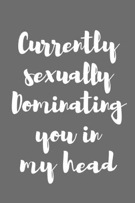 Book cover for Currently Sexually Dominating You in My Head