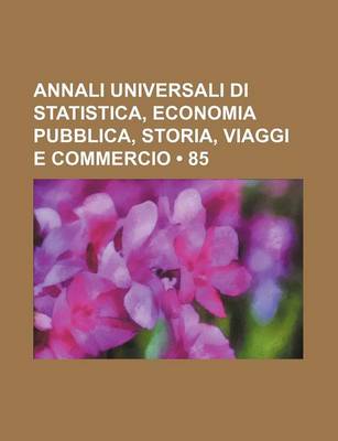 Book cover for Annali Universali Di Statistica, Economia Pubblica, Storia, Viaggi E Commercio (85)