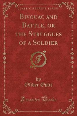 Book cover for Bivouac and Battle, or the Struggles of a Soldier (Classic Reprint)