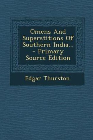 Cover of Omens and Superstitions of Southern India... - Primary Source Edition