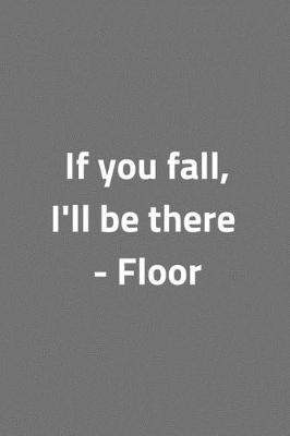 Book cover for If you fall, I'll be there - Floor - Notebook