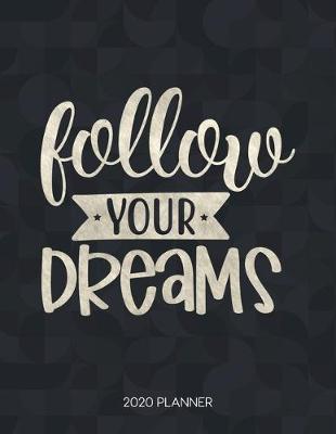 Book cover for Follow Your Dreams 2020 Planner