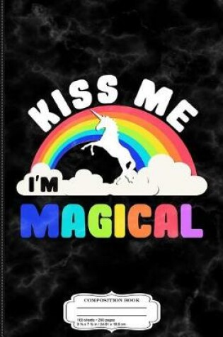 Cover of Kiss Me I'm Magical Composition Notebook