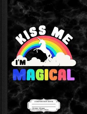 Book cover for Kiss Me I'm Magical Composition Notebook