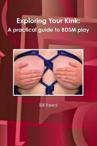 Cover of Exploring Your Kink: A Practical Guide to BDSM Play