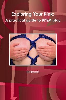 Book cover for Exploring Your Kink: A Practical Guide to BDSM Play