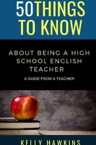 Cover of 50 Things to Know About Being a High School English Teacher