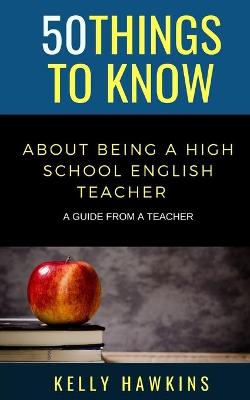 Book cover for 50 Things to Know About Being a High School English Teacher