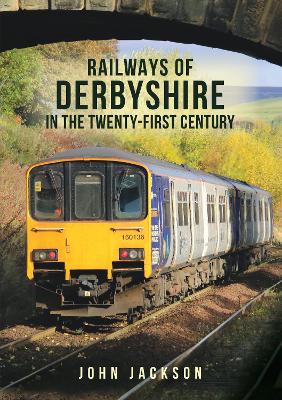 Book cover for Railways of Derbyshire in the Twenty-First Century