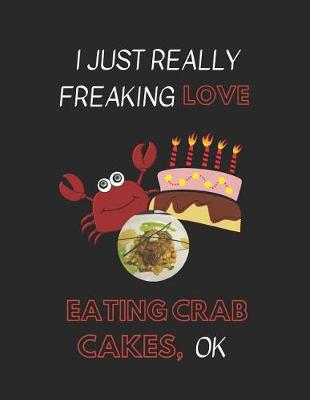 Book cover for I Just Really Freaking Love Eating Crab Cakes Ok