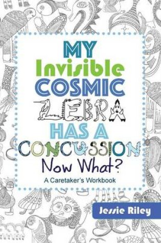 Cover of My Invisible Cosmic Zebra Has a Concussion - Now What?