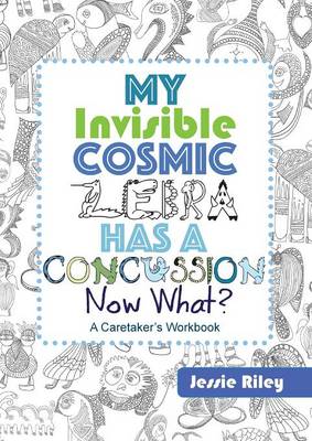 Book cover for My Invisible Cosmic Zebra Has a Concussion - Now What?