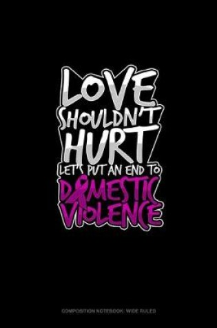 Cover of Love Shouldn't Hurt Let's Put An End To Domestic Violence