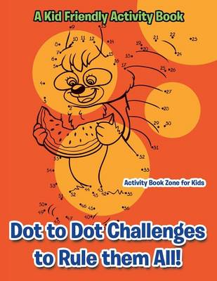 Book cover for Dot to Dot Challenges to Rule Them All! a Kid Friendly Activity Book