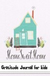 Book cover for Gratitude Journal for kids (Home Sweet Home)