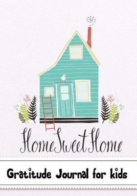 Book cover for Gratitude Journal for kids (Home Sweet Home)