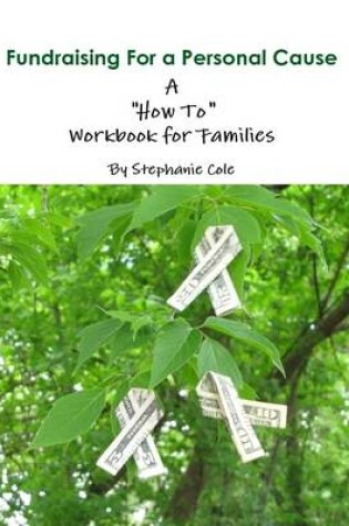 Cover of Fundraising for a Personal Cause - A "How To" Workbook for Families