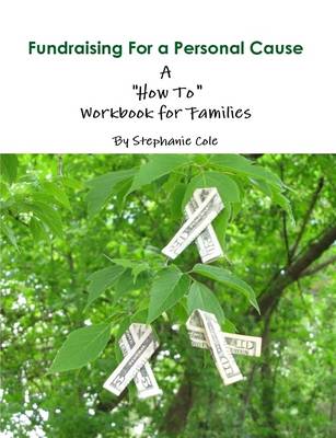 Book cover for Fundraising for a Personal Cause - A "How To" Workbook for Families