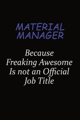 Book cover for Material Manager Because Freaking Awesome Is Not An Official Job Title