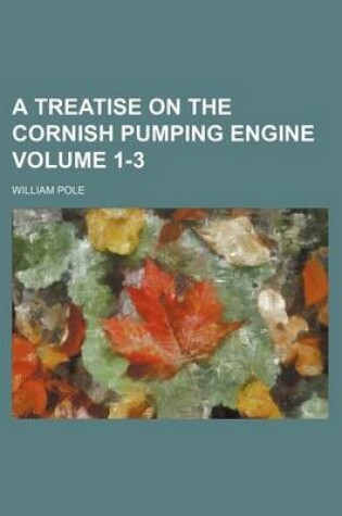 Cover of A Treatise on the Cornish Pumping Engine Volume 1-3