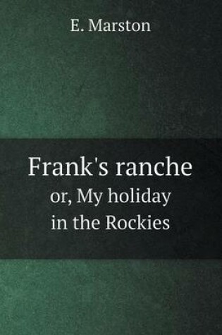 Cover of Frank's ranche or, My holiday in the Rockies