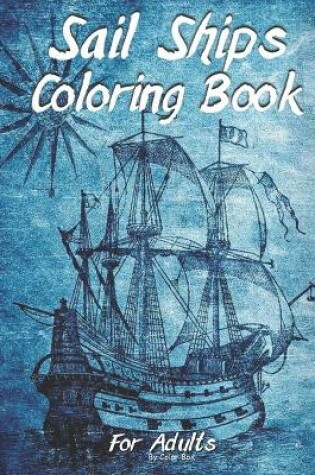 Cover of Sail Ships Coloring Book For Adults