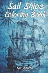 Book cover for Sail Ships Coloring Book For Adults